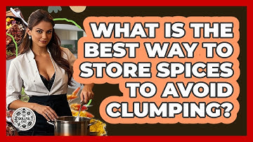 What Is The Best Way To Store Spices To Avoid Clumping? - The Skillful Chef