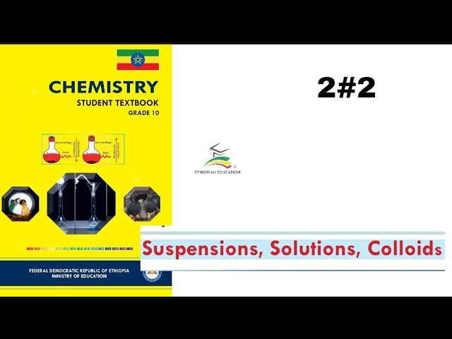Ethiopian Grade 10 Chemistry 2#2 Suspension, Solutions, Colloids