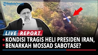 Kondisi Tragis Helikopter Presiden Iran, Benarkah Mossad yang Sabotase? Israel Langsung Bantah｜Harian Surya