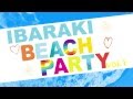 IBARAKI BEACH PARTY!!! 2013.8.25 PM12:00~