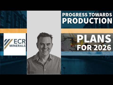 ECR Minerals - Progress Towards Production and Plans for 2026