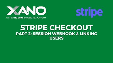 Stripe Checkout - Part 2: Webhook & Linking Xano Users to Checkout Sessions