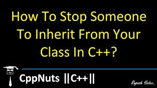 How To Stop Someone To Inherit From Your Class In C++