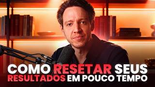Como RESETAR seus RESULTADOS em pouco tempo