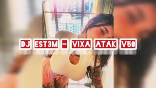 Dj Est3m - VIXA ATAK V50