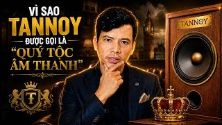 TANNOY – Vì Sao Được Gọi Là “Quý Tộc Âm Thanh”?