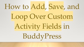 How to Add, Save, and Loop Over Custom Activity Fields in BuddyPress