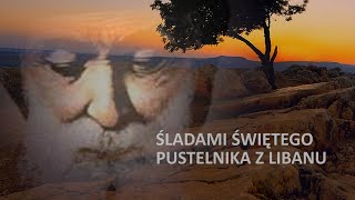 Św. Charbel - Pustelnik z Libanu ( Reportaż)