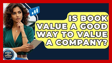 Is Book Value A Good Way To Value A Company? - Stock and Options Playbook