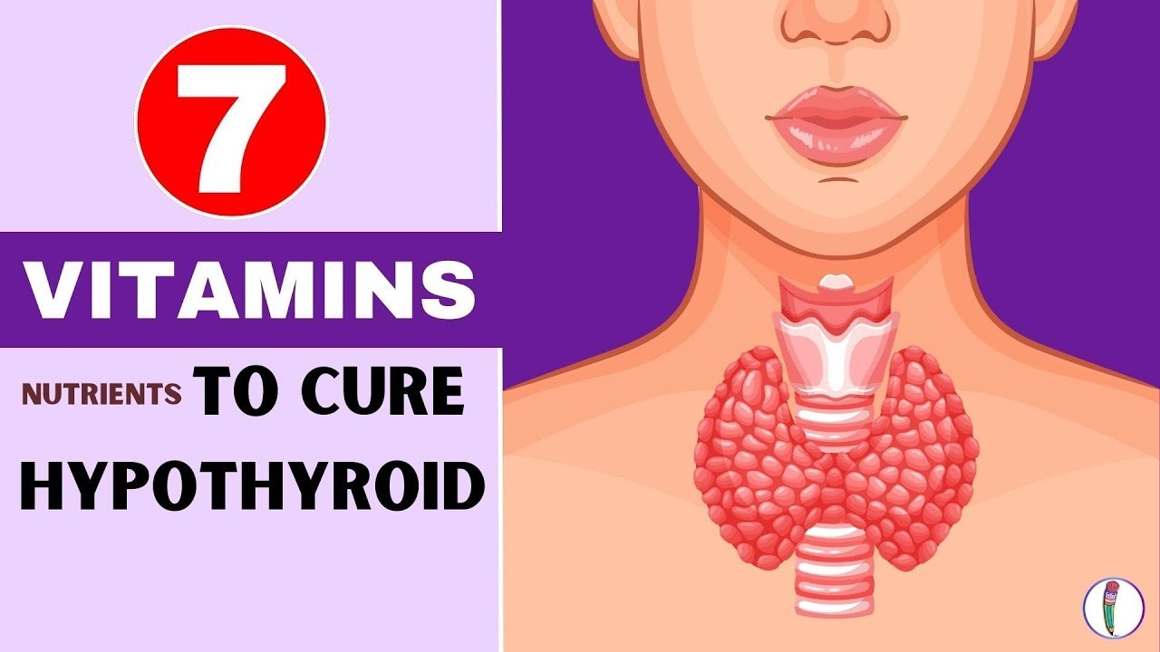 7 Vitamins to Cure Low Thyroid Hypothyroidism Hypothyroidism Diet