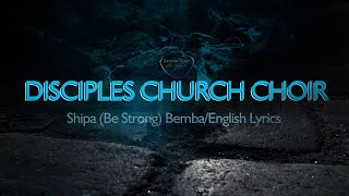 Shipa- Be Strong  ( Disciples Church Choir) - Bemba English Lyrics