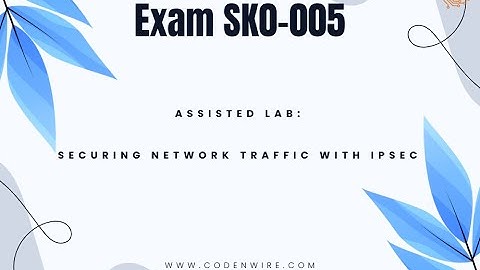 CertMaster Labs for Server+ Exam SK0 005 Assisted Lab: Securing Network Traffic with IPSec