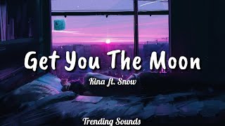 Kina - Get You The Moon (Lyrics) ft. Snow