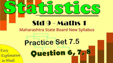 P. S. 7.5 - Q 6, 7 & 8 - Statistics - Lesson 7 Class 9th Maharashtra State Board New Syllabus