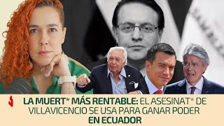 La muert* más rentable: el asesinat* de Villavicencio se usa para ganar poder en Ecuador | Análisis