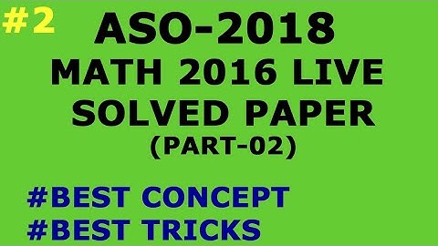 2016 MATHEMATICS SOLVED PAPER PART-2 |  ASO 2018 PREVIOUS YEAR PAPER | RELATED CONCEPTS AND TRICKS |
