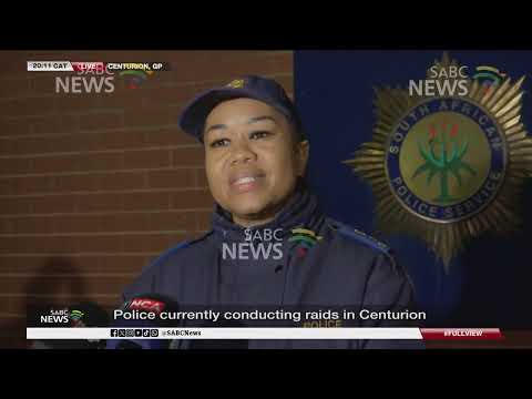 Police conducting raids in Centurion