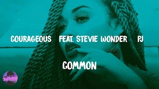 Common - Courageous [Feat. Stevie Wonder &amp; PJ] (lyrics)