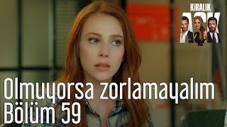 Kiralık Aşk 59. Bölüm - Olmuyorsa Zorlamayalım