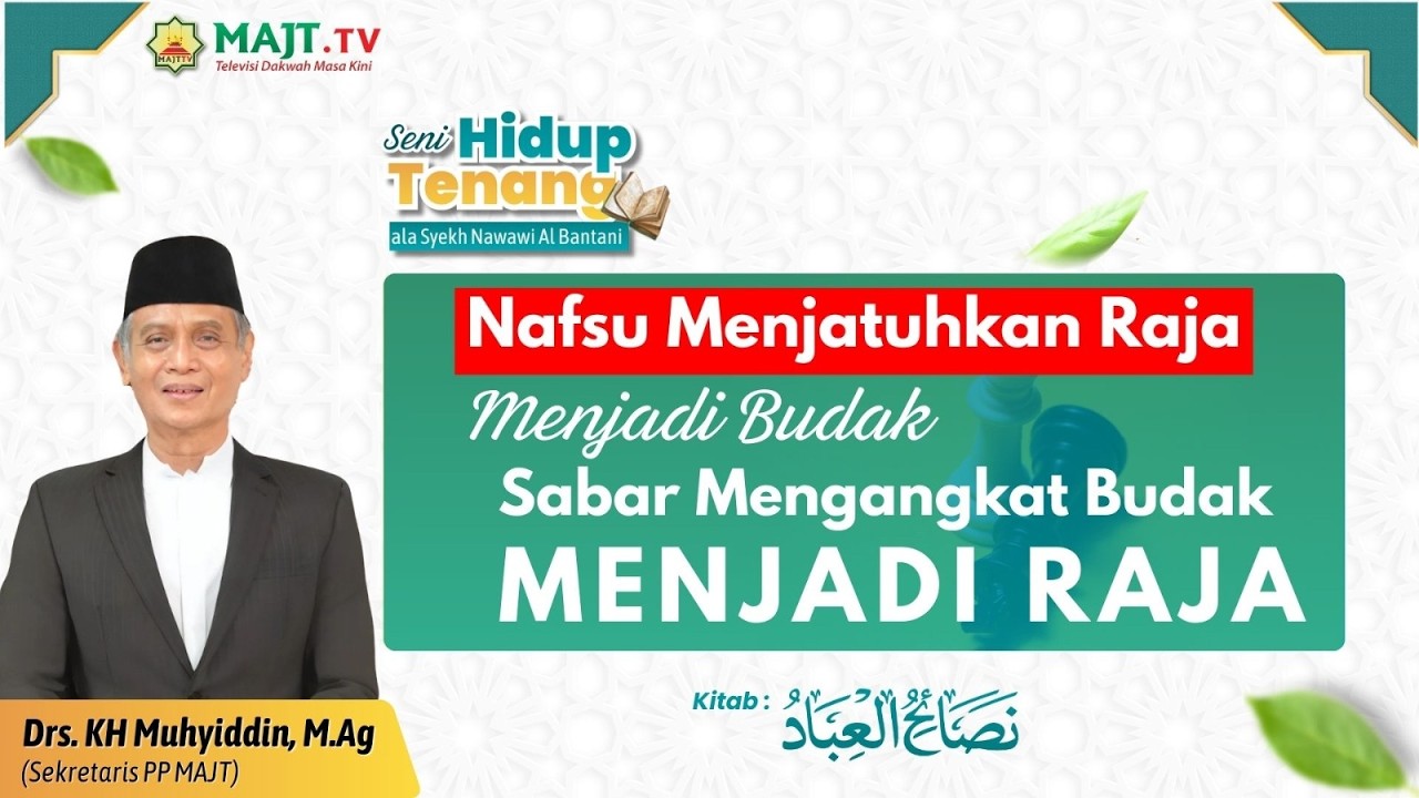 Nafsu Menjatuhkan Raja Menjadi Budak, Sabar Mengangkat Budak Menjadi Raja-Drs. KH. Muhyiddin, M.Ag.