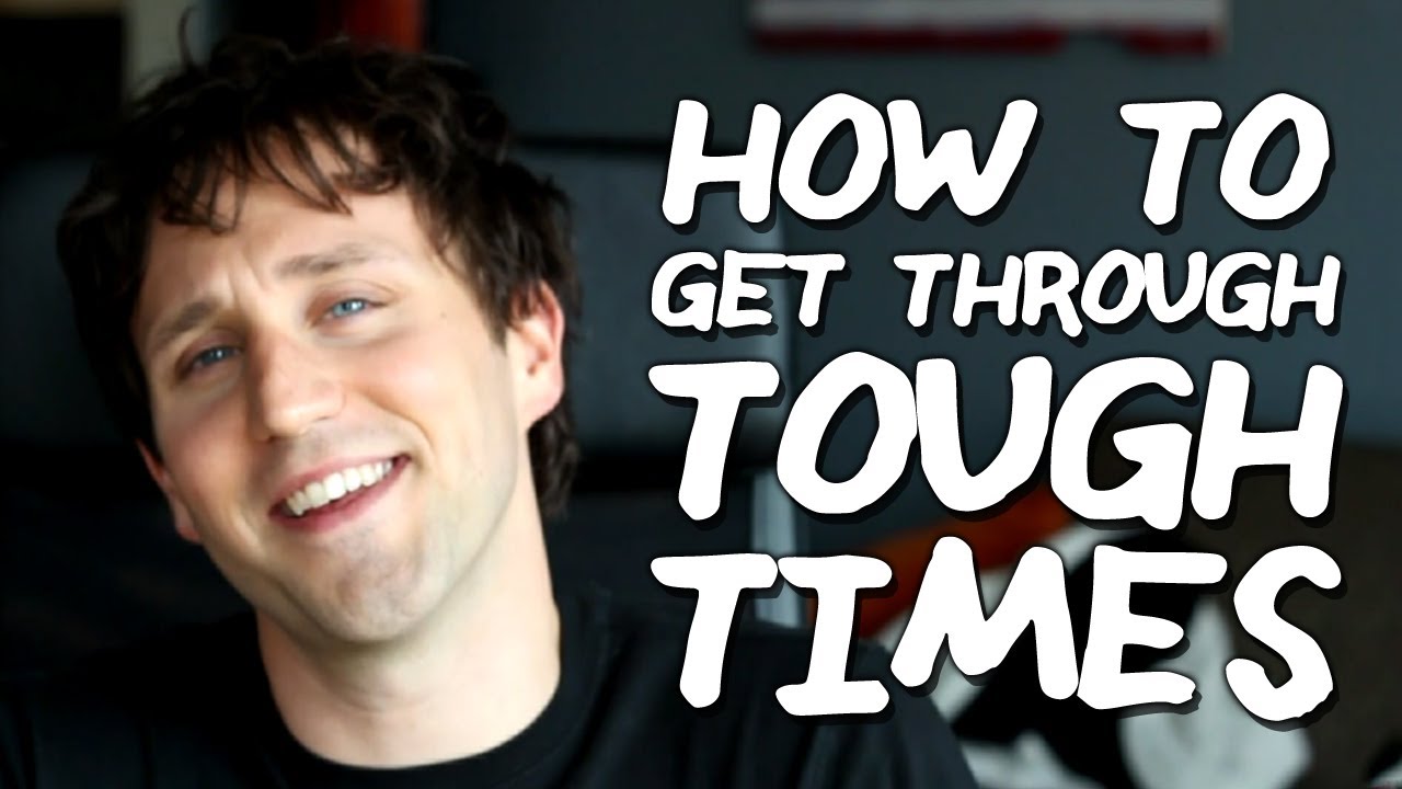 How to get Through Tough Times - How to get Through Tough Times
