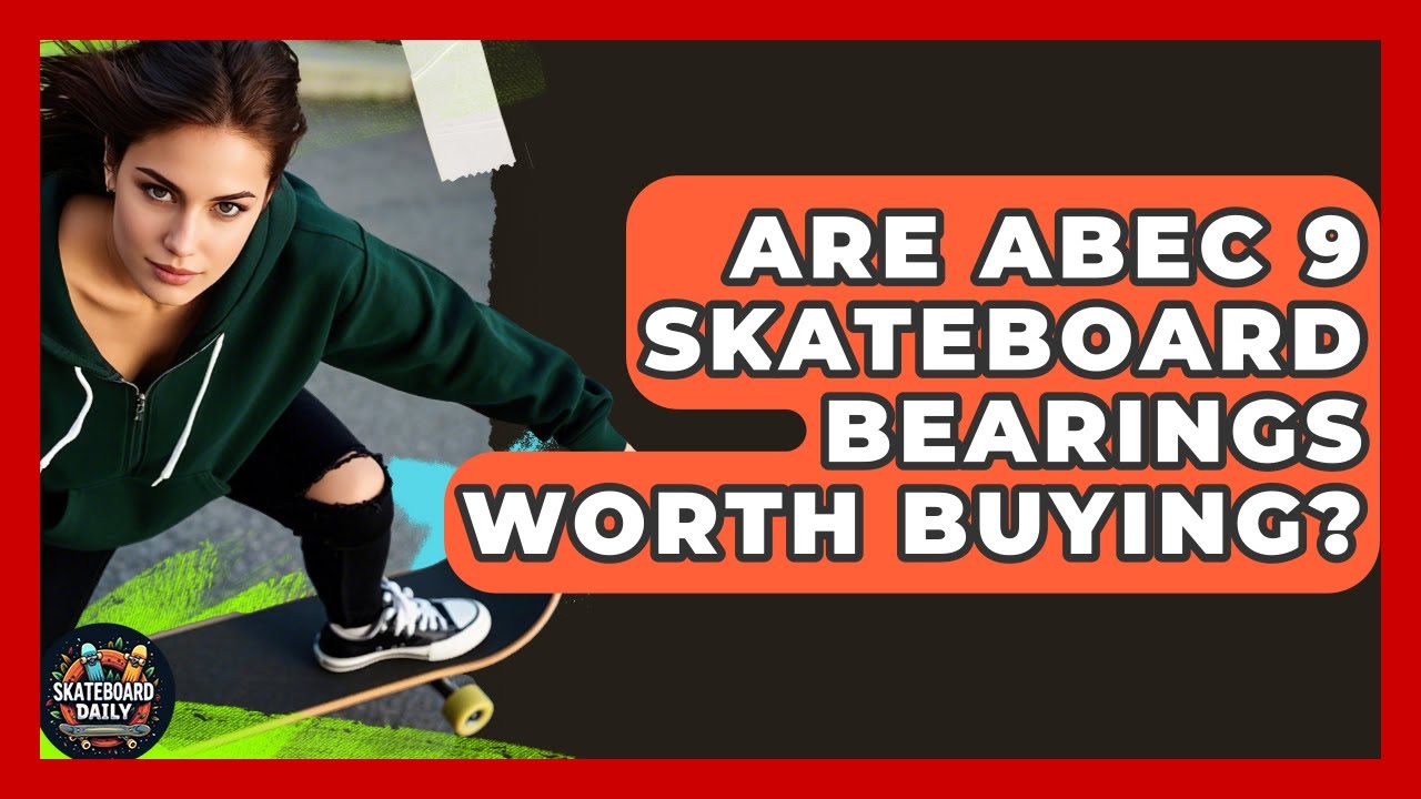 Are ABEC 9 Skateboard Bearings Worth Buying? - Skateboard Daily