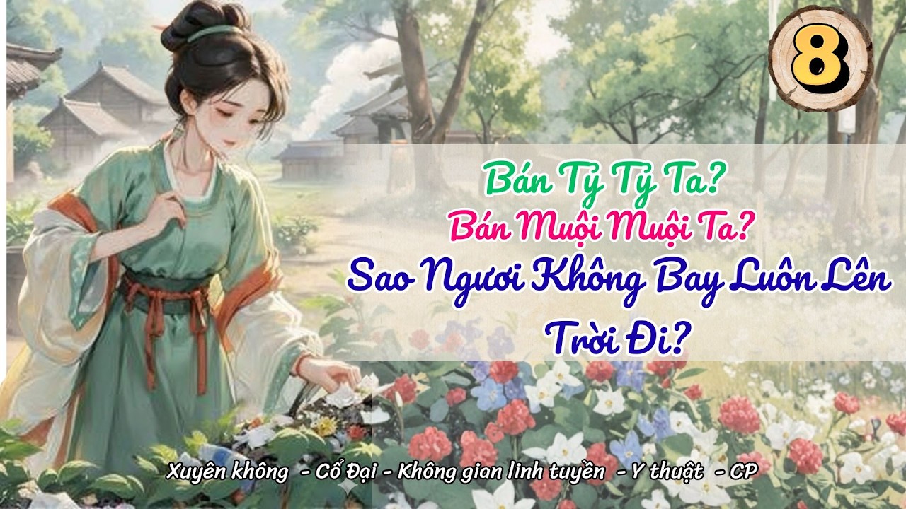 [Không gian - Xuyên không]Tập 8:Bán Tỷ Tỷ Ta? Bán Muội Muội Ta?Sao Ngươi Không Bay Luôn Lên Trời Đi?