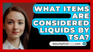 What Items Are Considered Liquids By TSA? - SecurityFirstCorp.com