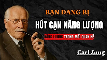 Vì Sao Bạn Luôn Cảm Thấy Mệt Mỏi Khi Ở Gần Ai Đó ( Khiến Bạn Cạn Kiệt Năng Lượng)  | Carl Jung