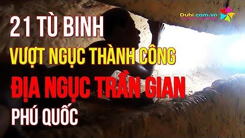 Tái hiện cảnh vượt ngục tại nhà giam Phú Quốc - Địa ngục trần gian