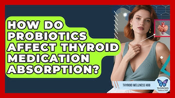 How Do Probiotics Affect Thyroid Medication Absorption? - Thyroid Wellness Hub