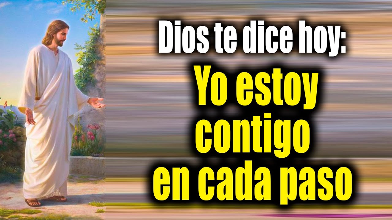 DIOS TE DICE HOY - Yo estoy contigo en cada paso - YouTube