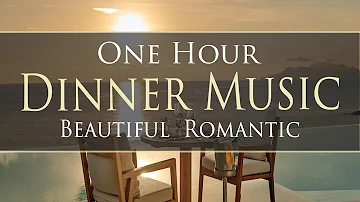 Beautiful Romantic Dinner Music - ONE HOUR