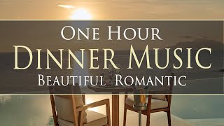 Beautiful Romantic Dinner Music - ONE HOUR