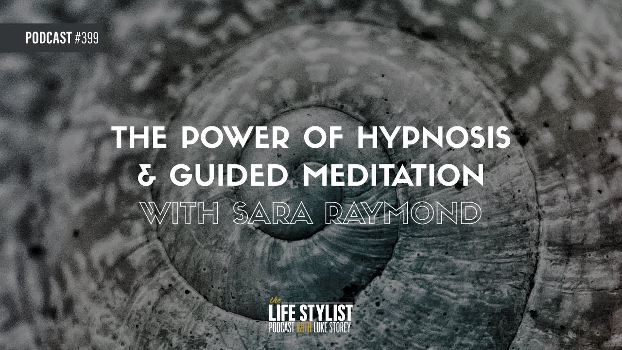 The Power of Hypnosis & Guided Meditation w/ Sara Raymond #399 - YouTube