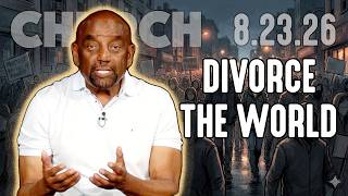 Divorce the World | Church 8/23/26