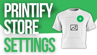 PRINTIFY STORE Settings Tutorial