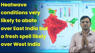 Heatwave conditions very likely to abate over East India but a fresh spell likely over West India