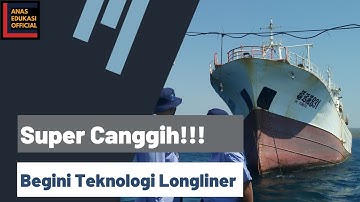 Bahan Ajar 5 : "Super Canggih!!! Begini teknologi Longliner"