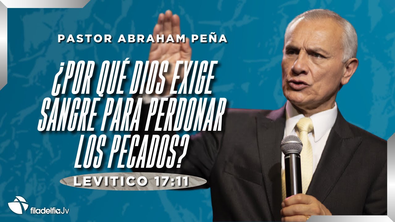 ¿Por qué Dios exige sangre para perdonar los pecados? - Abraham Peña - 11 Agosto 2024