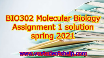 BIO302 Molecular Biology Assignment 1 solution spring 2021