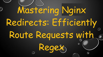 Mastering Nginx Redirects: Efficiently Route Requests with Regex