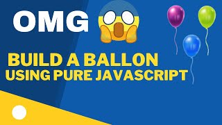 How to Create A Ballon Game Using Pure Html CSS and Javascript.