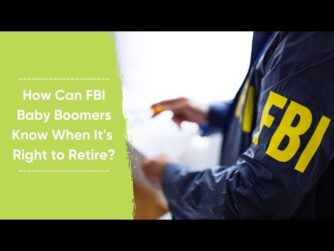 How Can FBI Baby Boomers Know When It's Right to Retire?