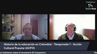 Historia de la Educación en Colombia - Temporada 1 - Acción Cultural Popular (ACPO) - Parte 4