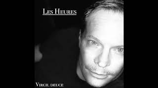 Video thumbnail of "LES HEURES . Virgil Deuce"