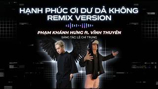 HẠNH PHÚC ƠI DƯ DẢ KHÔNG REMIX - Phạm Khánh Hưng ft Producer Octobee | Nhạc Remix Gây Nghiện