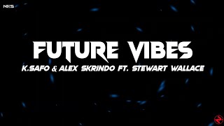 K.Safo & Alex Skrindo - Future Vibes (Lyrics) ft. Stewart Wallace
