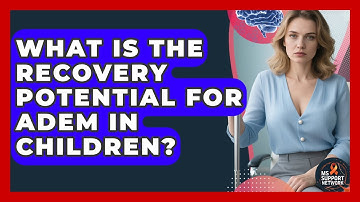 What Is The Recovery Potential For ADEM In Children? - MS Support Network