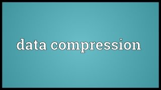 Data compression Meaning